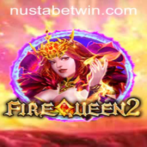 FireQueen2: The Exciting World of NUSTABET WIN